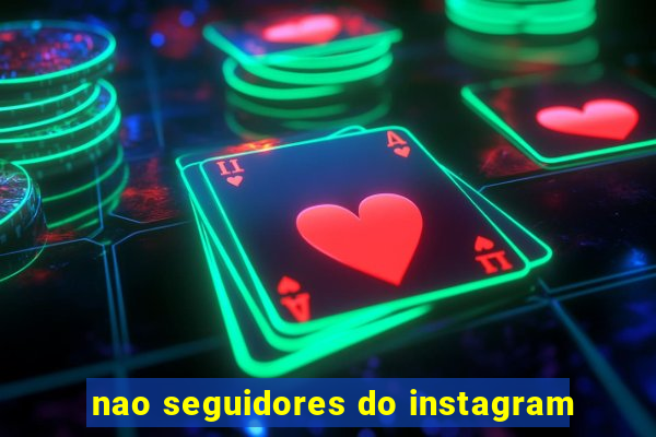 nao seguidores do instagram